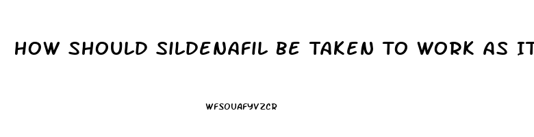 How Should Sildenafil Be Taken To Work As It Shouldas A Regimental