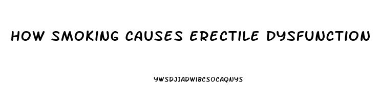 How Smoking Causes Erectile Dysfunction