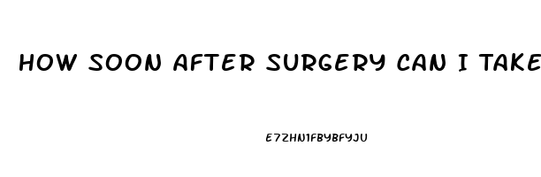 How Soon After Surgery Can I Take Viagra