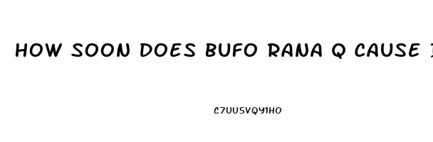 How Soon Does Bufo Rana Q Cause Impotence