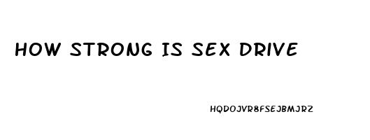 How Strong Is Sex Drive