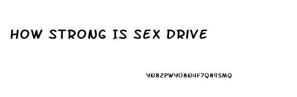 How Strong Is Sex Drive