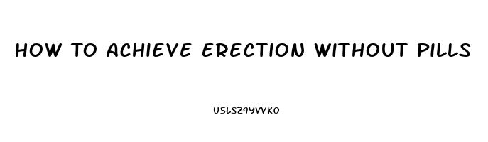 How To Achieve Erection Without Pills