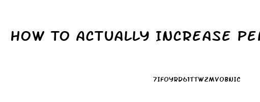 How To Actually Increase Penis Size