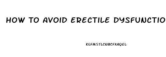 How To Avoid Erectile Dysfunction