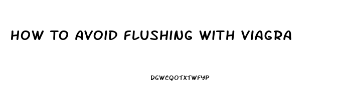 How To Avoid Flushing With Viagra