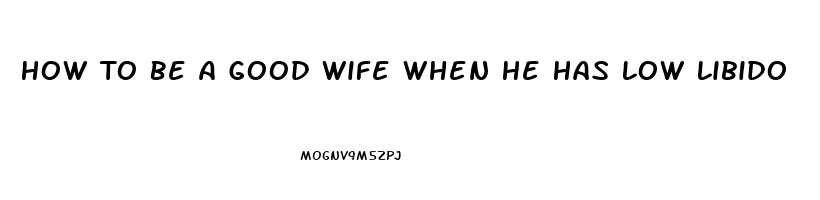 How To Be A Good Wife When He Has Low Libido