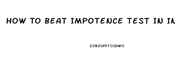 How To Beat Impotence Test In India For Divorce Case