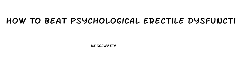 How To Beat Psychological Erectile Dysfunction