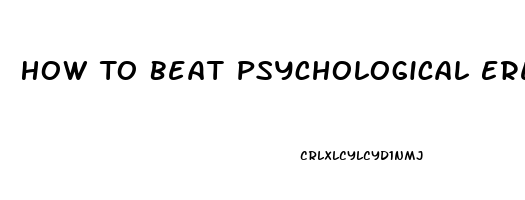 How To Beat Psychological Erectile Dysfunction