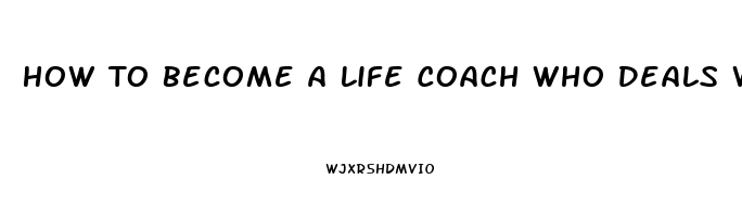 How To Become A Life Coach Who Deals With Sexual Dysfunction