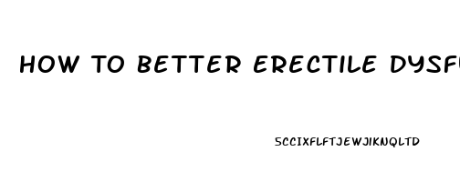 How To Better Erectile Dysfunction