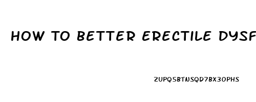 How To Better Erectile Dysfunction