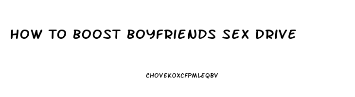 How To Boost Boyfriends Sex Drive