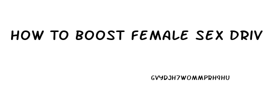 How To Boost Female Sex Drive Naturally