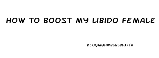 How To Boost My Libido Female