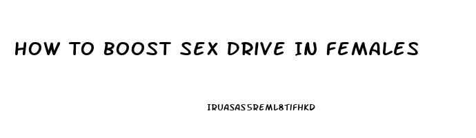 How To Boost Sex Drive In Females