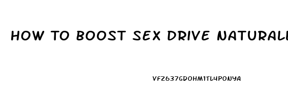 How To Boost Sex Drive Naturally