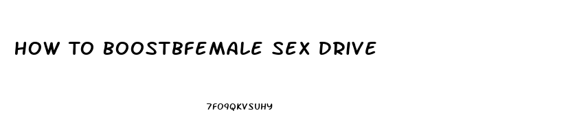 How To Boostbfemale Sex Drive