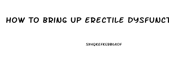 How To Bring Up Erectile Dysfunction With A Man