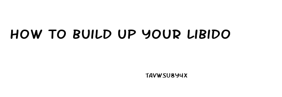 How To Build Up Your Libido