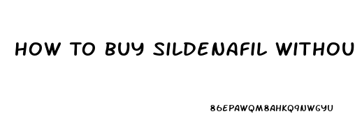 How To Buy Sildenafil Without A Presciption