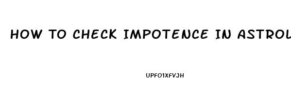 How To Check Impotence In Astrology