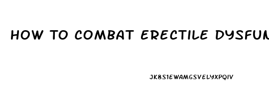 How To Combat Erectile Dysfunction Naturally