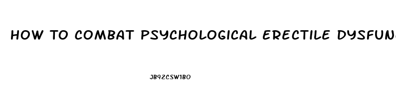 How To Combat Psychological Erectile Dysfunction