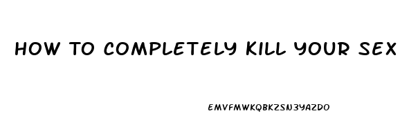 How To Completely Kill Your Sex Drive