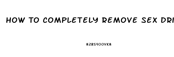 How To Completely Remove Sex Drive