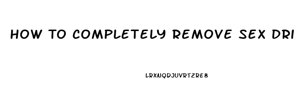 How To Completely Remove Sex Drive