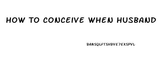 How To Conceive When Husband Has Erectile Dysfunction