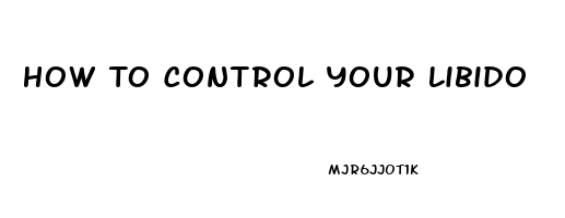 How To Control Your Libido