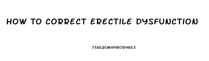 How To Correct Erectile Dysfunction