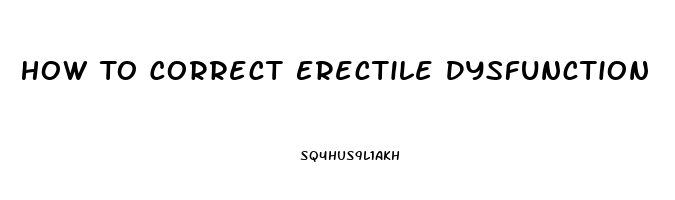 How To Correct Erectile Dysfunction