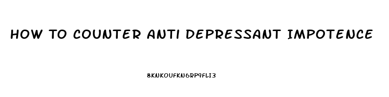 How To Counter Anti Depressant Impotence