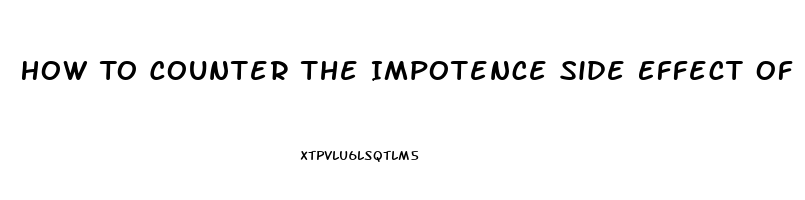 How To Counter The Impotence Side Effect Of Propanenal