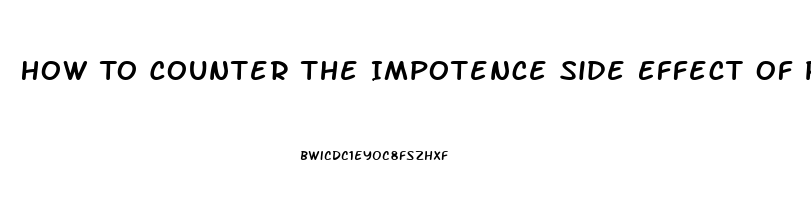 How To Counter The Impotence Side Effect Of Propanenal