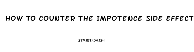 How To Counter The Impotence Side Effect Of Propanenal