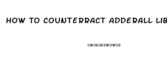 How To Counterract Adderall Libido Effect