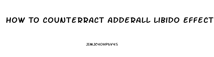 How To Counterract Adderall Libido Effect