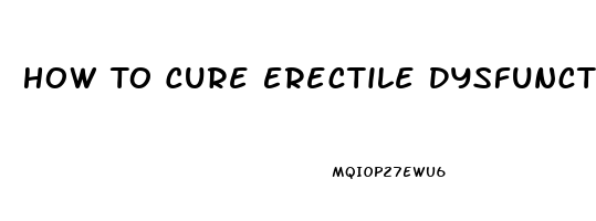 How To Cure Erectile Dysfunction After Finasteride