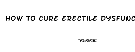 How To Cure Erectile Dysfunction Caused By Diabetes And Blocked Arteries