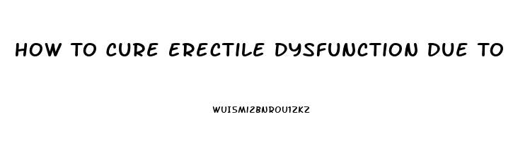 How To Cure Erectile Dysfunction Due To Diabetes