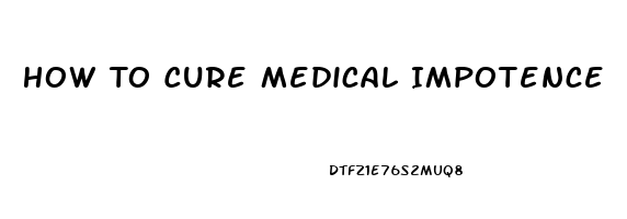 How To Cure Medical Impotence