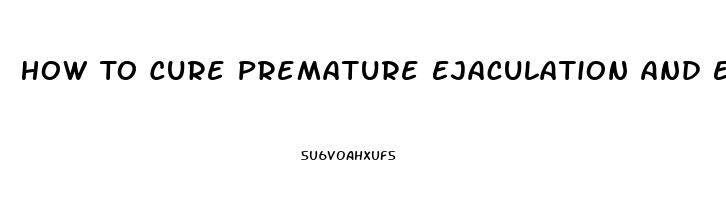 How To Cure Premature Ejaculation And Erectile Dysfunction