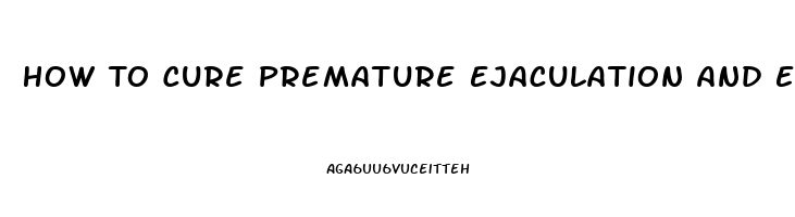 How To Cure Premature Ejaculation And Erectile Dysfunction Naturally