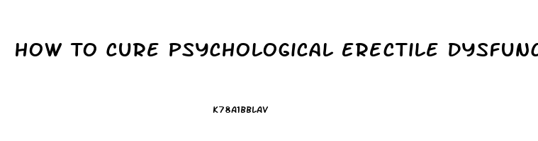 How To Cure Psychological Erectile Dysfunction