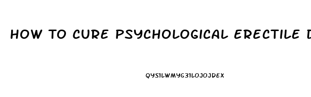 How To Cure Psychological Erectile Dysfunction